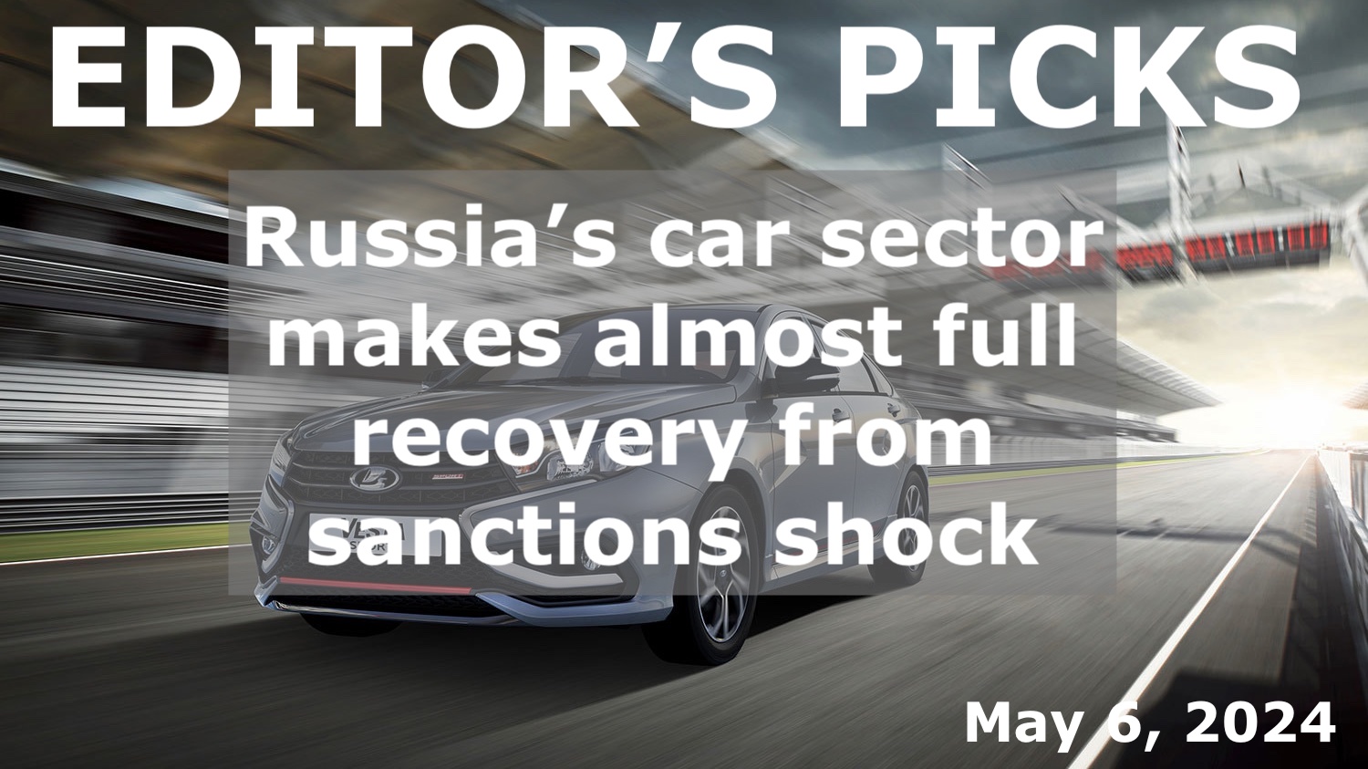 bne IntelliNews Editor's Picks --  Russia’s car sector makes almost full recovery from sanctions shock