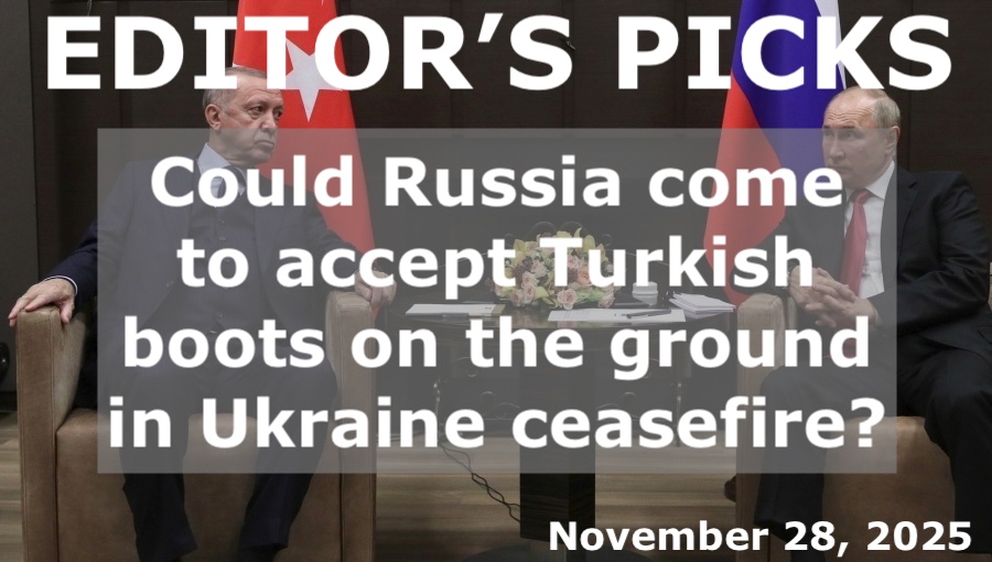 bne IntelliNews Editor's Picks – Could Russia come to accept Turkish boots on the ground in Ukraine ceasefire?
