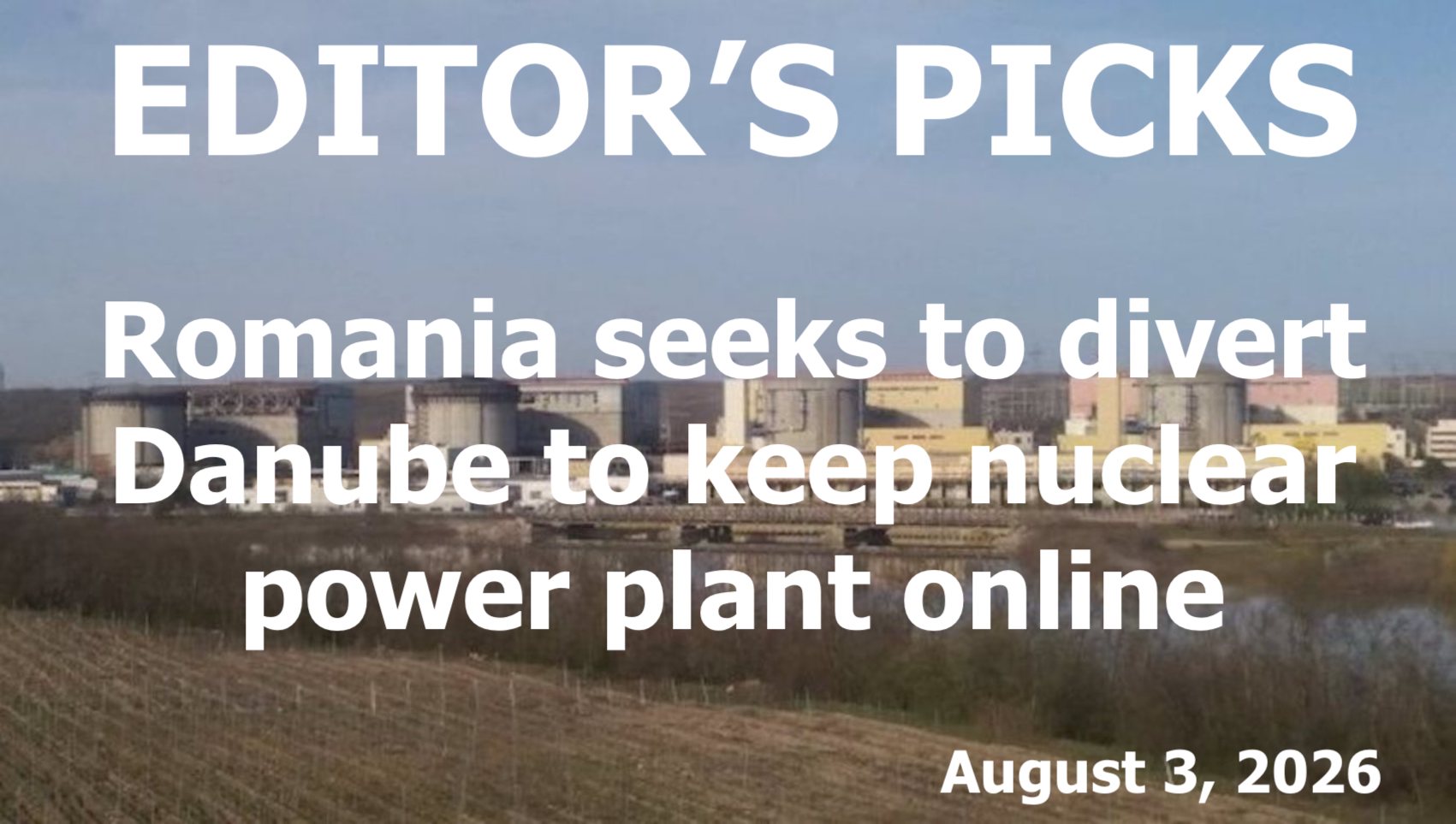 bne IntelliNews Editor's Picks – Romania seeks to divert Danube to keep nuclear power plant online