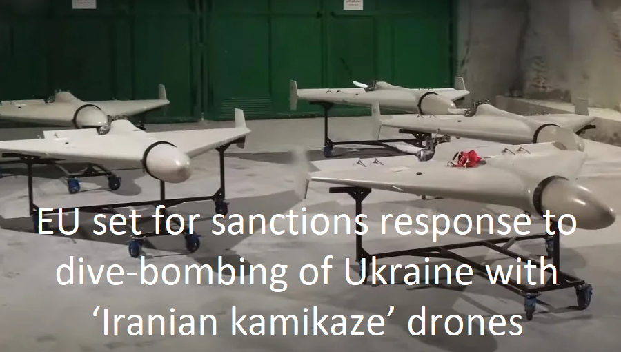 bne IntelliNews Editor's Picks --  EU set for sanctions response to dive-bombing of Ukraine with ‘Iranian kamikaze’ drones