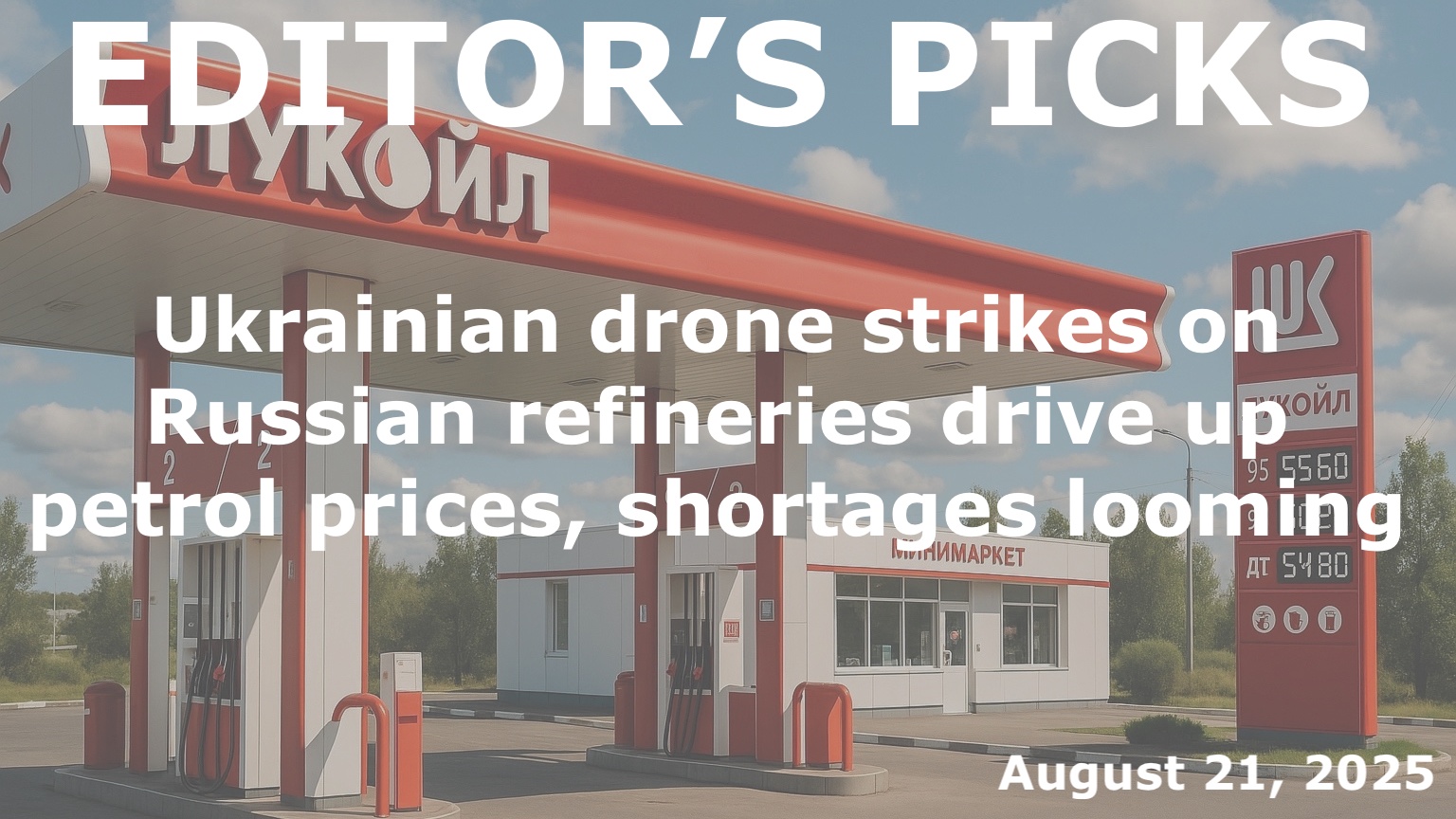 bne IntelliNews Editor's Picks – Ukrainian drone strikes on Russian refineries drive up petrol prices, shortages looming