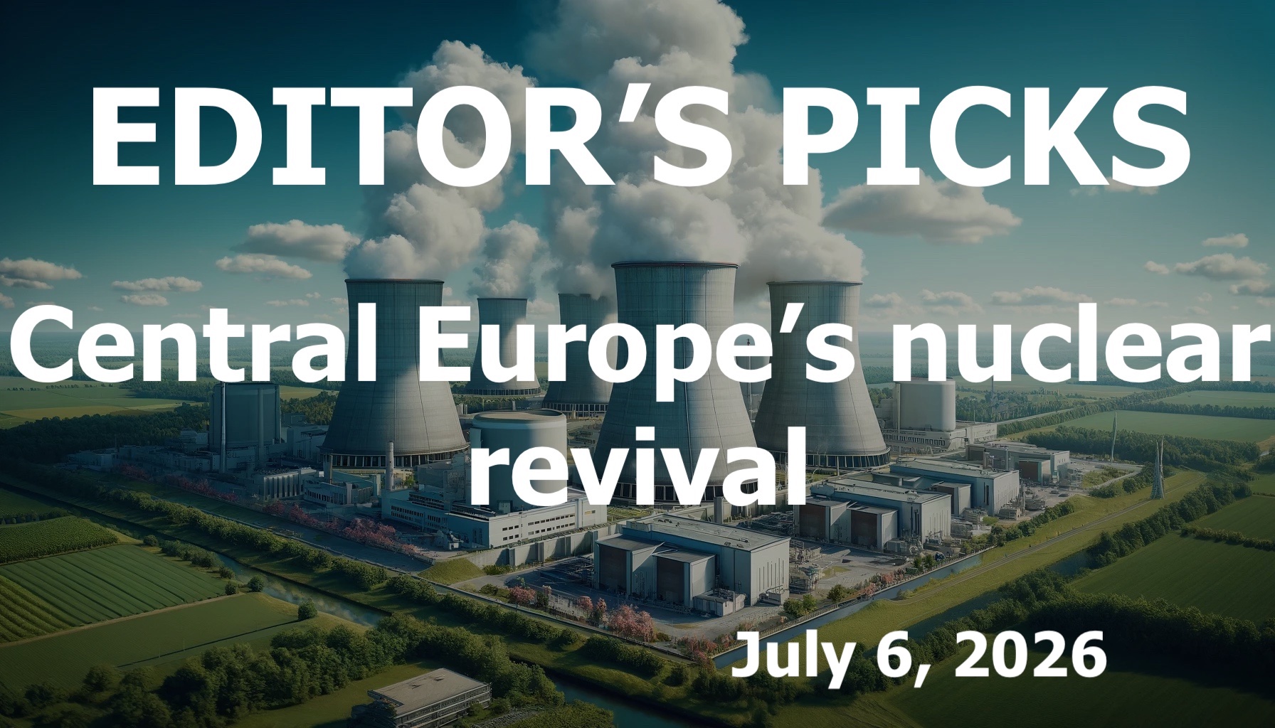 bne IntelliNews Editor's Picks – Central Europe’s nuclear revival