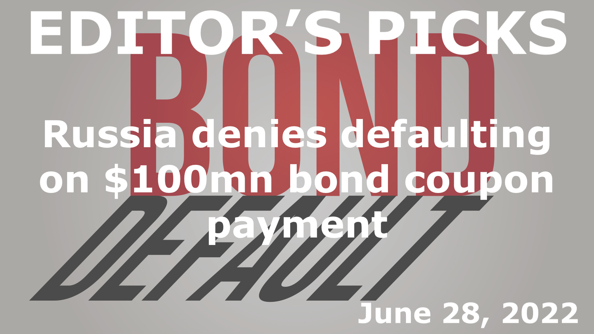 bne IntelliNews Editor's Picks --  Russia denies defaulting on $100mn bond coupon payment