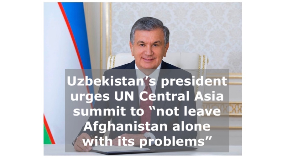 Ubek Invest -- Uzbekistan’s president urges UN Central Asia summit to “not leave Afghanistan alone with its problems”