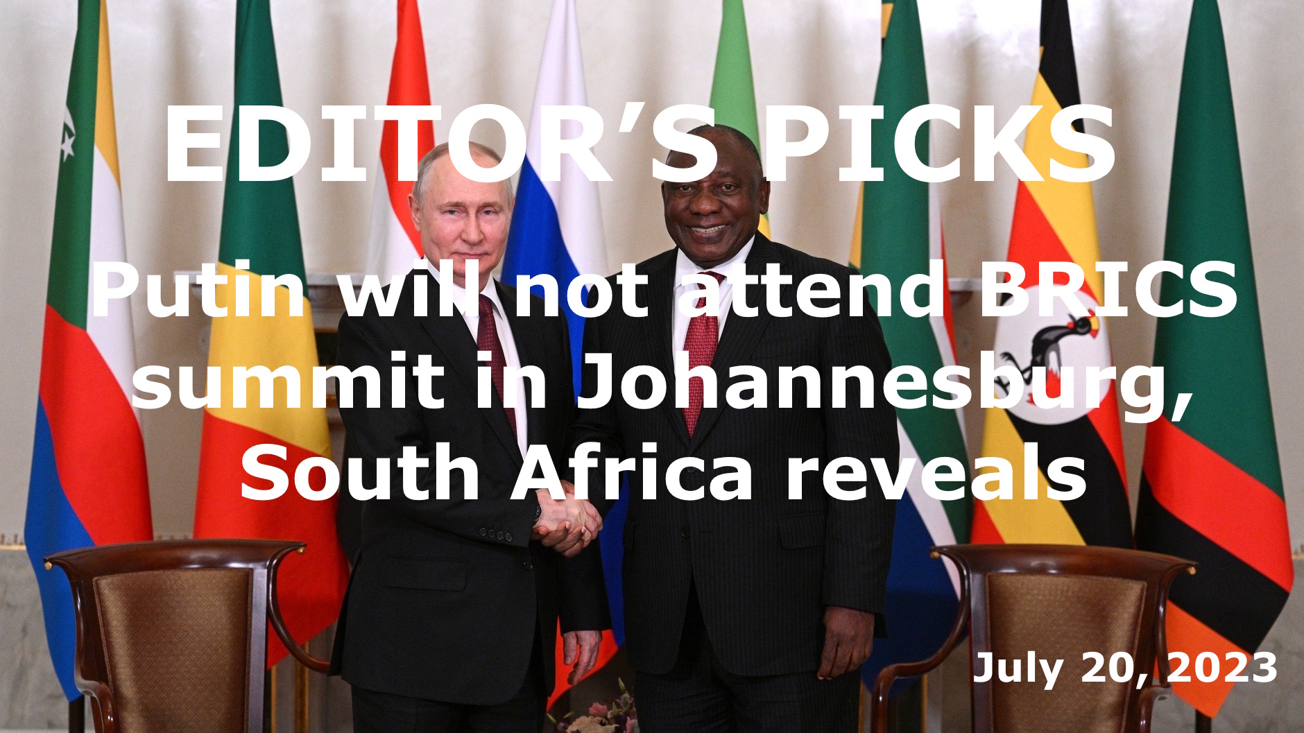 bne IntelliNews Editor's Picks -- Putin will not attend BRICS summit in Johannesburg, South Africa reveals