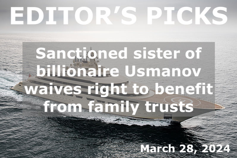 bne IntelliNews Editor's Picks --  Sanctioned sister of billionaire Usmanov waives right to benefit from family trusts